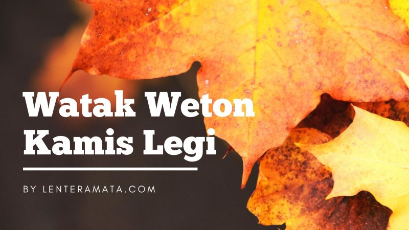 weton kamis legi, jumlah wetn kamis legi, watak weton kamis legi, primbon weton kamis legi, weton kamis legi pria. weton kamis legi pria, arti weton kamis legi, primbon jawa weton kamis legi, ramalan weton kamis legi, hari naas kamis legi, kelemahan kamis legi, angka keberuntungan kamis legi